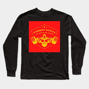 Summer Bodies Are Made In The Winter Long Sleeve T-Shirt